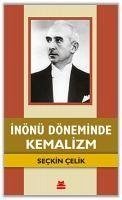 Inönü Döneminde Kemalizm - Celik, Seckin