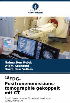 18FDG-Positronenemissions- tomographie gekoppelt mit CT - Ben Rejeb, Naima;Ardhaoui, Wiem;Ben Sellem, Dorra
