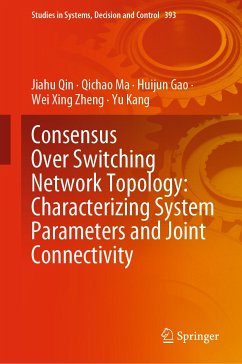 Consensus Over Switching Network Topology: Characterizing System Parameters and Joint Connectivity (eBook, PDF) - Qin, Jiahu; Ma, Qichao; Gao, Huijun; Zheng, Wei Xing; Kang, Yu