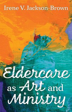 Eldercare as Art and Ministry (eBook, ePUB) - Jackson-Brown, Irene V.