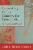 Unmasking Latinx Ministry for Episcopalians (eBook, ePUB)