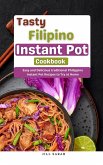 Tasty Filipino Instant Pot Cookbook : Easy and Delicious traditional Philippine Instant Pot Recipes to Try at Home (eBook, ePUB)