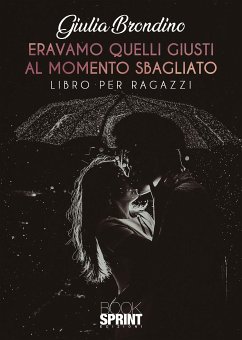 Eravamo quelli giusti al momento sbagliato (eBook, ePUB) - Brondino, Giulia