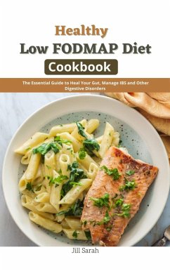 Healthy Low FODMAP Diet Cookbook : The Essential Guide to Heal Your Gut, Manage IBS and Other Digestive Disorders (eBook, ePUB) - Sarah, Jill