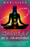 Chakras para Principiantes: Lo que Necesita Saber Sobre Sanación de Chakras, Meditación, Desarrollo de Habilidades Psíquicas y el Despertar de Su Tercer Ojo (eBook, ePUB)