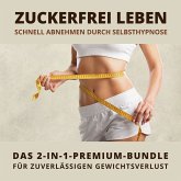 Zuckerfrei leben: Schnell abnehmen durch Selbsthypnose (MP3-Download)