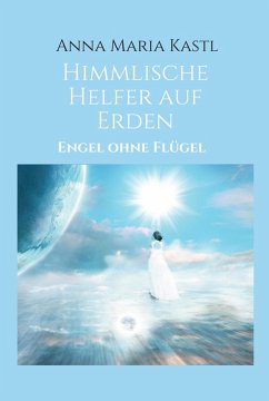 Himmlische Helfer auf Erden (eBook, ePUB) - Kastl, Anna Maria