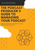 The Podcast Producer's Guide to Managing Your Podcast (eBook, ePUB)