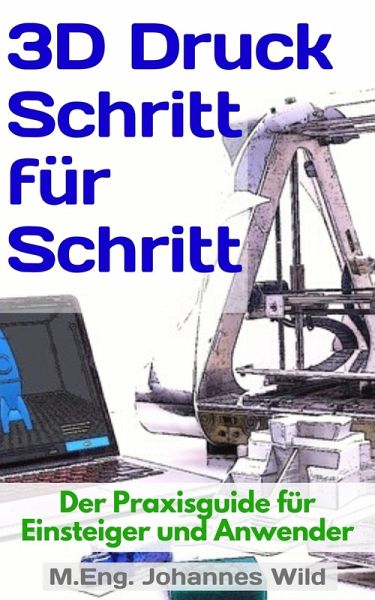 3D-Druck Schritt für Schritt (eBook, ePUB) 3D-Druck Schritt für Schritt (eBook, ePUB)