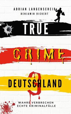 TRUE CRIME DEUTSCHLAND 3 (eBook, ePUB) - Langenscheid, Adrian; Rickert, Benjamin; Löschmann, Stefanie