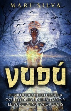 Vudú: Desbloqueando el poder oculto del vudú haitiano y el vudú de Nueva Orleans (eBook, ePUB) - Silva, Mari