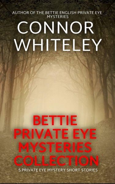 Bettie Private Eye Mysteries Collection: 5 Private Eye Mystery Short Stories (The Bettie English Private Eye Mysteries, #5.5) (eBook, ePUB) Bettie Private Eye Mysteries Collection: 5 Private Eye Mystery Short Stories (The Bettie English Private Eye Mysteries, #5.5) (eBook, ePUB)