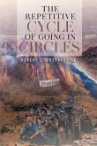 The Repetitive Cycle of Going in Circles (eBook, ePUB) The Repetitive Cycle of Going in Circles (eBook, ePUB)