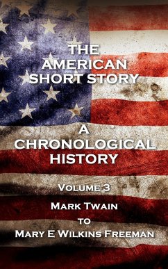 The American Short Story. A Chronological History (eBook, ePUB) - Twain, Mark; James, Henry; Freeman, Mary E Wilkins