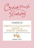 Cruise Through History - Itinerary 06 - Ports of the Atlantic Coast of North America (eBook, ePUB)