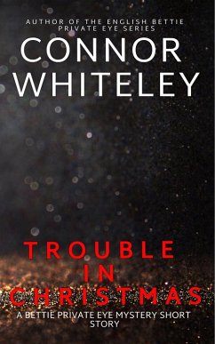 Trouble In Christmas: A Bettie Private Eye Mystery Short Story (The Bettie English Private Eye Mysteries, #2) (eBook, ePUB) - Whiteley, Connor