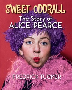 Sweet Oddball - The Story of Alice Pearce (eBook, ePUB) - Tucker, Fredrick