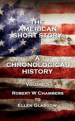 The American Short Story. A Chronological History (eBook, ePUB) - Chambers, Robert W; Crane, Stephen; Glasgow, Ellen