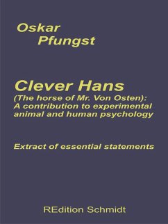 Clever Hans (The horse of Mr. Von Osten): A contribution to experimental animal and human psychology (eBook, ePUB)