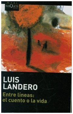 Entre líneas: el cuento o la vida - Landero, Luis