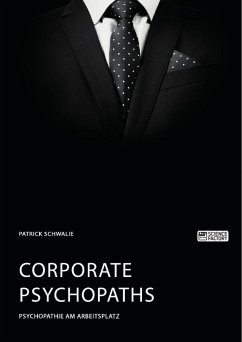 Corporate Psychopaths. Psychopathie am Arbeitsplatz - Schwalie, Patrick