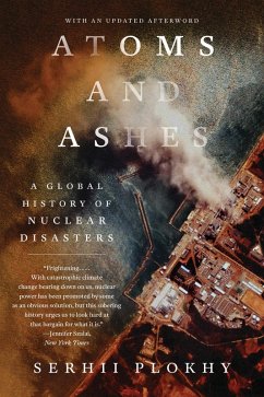 Atoms and Ashes: A Global History of Nuclear Disasters (eBook, ePUB) - Plokhy, Serhii