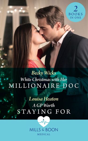 White Christmas With Her Millionaire Doc / A Gp Worth Staying For (eBook, ePUB) White Christmas With Her Millionaire Doc / A Gp Worth Staying For (eBook, ePUB)