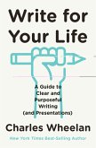 Write for Your Life: A Guide to Clear and Purposeful Writing (and Presentations) (eBook, ePUB)