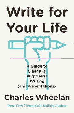 Write for Your Life: A Guide to Clear and Purposeful Writing (and Presentations) (eBook, ePUB) - Wheelan, Charles