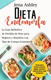 Dieta Endomorfa: La guía definitiva de pérdida de peso para mujeres y hombres con tipo de cuerpo endomorfo Con deliciosas recetas, un plan de comidas, ejercicios y consejos para el ayuno intermitente (eBook, ePUB)