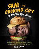 Sam the Cooking Guy: Between the Buns: Burgers, Sandwiches, Tacos, Burritos, Hot Dogs & More (eBook, ePUB)