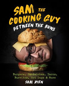 Sam the Cooking Guy: Between the Buns: Burgers, Sandwiches, Tacos, Burritos, Hot Dogs & More (eBook, ePUB) - Zien, Sam
