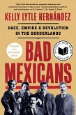 Bad Mexicans: Race, Empire, and Revolution in the Borderlands (eBook, ePUB)