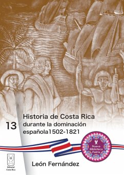 Historia de Costa Rica durante la dominación española 1502-1821 (eBook, ePUB) - Fernández, León