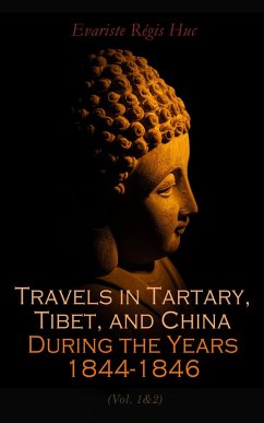 Travels in Tartary, Tibet, and China During the Years 1844-1846 (Vol. 1&2) (eBook, ePUB) - Huc, Evariste Régis