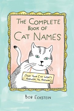 The Complete Book of Cat Names (That Your Cat Won't Answer to, Anyway) (eBook, ePUB) - Eckstein, Bob
