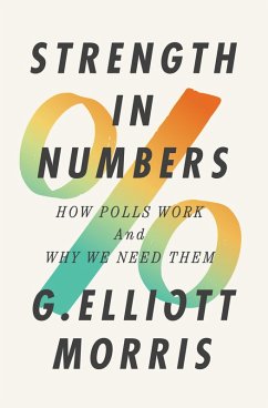 Strength in Numbers: How Polls Work and Why We Need Them (eBook, ePUB) - Morris, G. Elliott