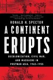 A Continent Erupts: Decolonization, Civil War, and Massacre in Postwar Asia, 1945-1955 (eBook, ePUB)