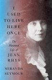 I Used to Live Here Once: The Haunted Life of Jean Rhys (eBook, ePUB)