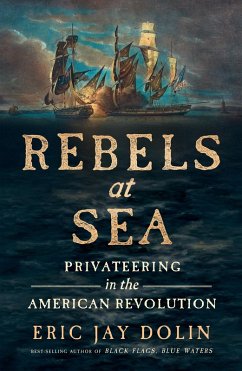 Rebels at Sea: Privateering in the American Revolution (eBook, ePUB) - Dolin, Eric Jay
