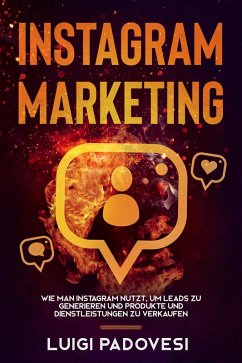 Instagram Marketing: Wie man Instagram nutzt, um Leads zu generieren und Produkte und Dienstleistungen zu verkaufen (eBook, ePUB) - Padovesi, Luigi