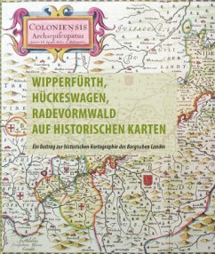 Wipperfürth, Hückeswagen, Radevormwald auf historischen Karten des 16. bis 19. Jahrhunderts - Berger, Frank
