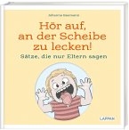 Hör auf, an der Scheibe zu lecken! Sätze, die nur Eltern sagen