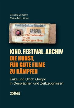 Kino, Festival, Archiv - Die Kunst, für gute Filme zu kämpfen - Lenssen, Claudia;Höhne, Maike Mia