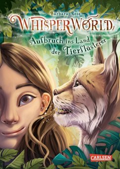Aufbruch ins Land der Tierflüsterer / Whisperworld Bd.1 - Rose, Barbara