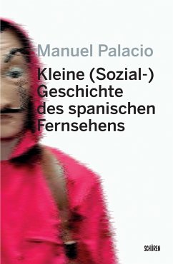 Kleine (Sozial-) Geschichte des spanischen Fernsehens - Palacio, Manuel;Göbel, Swantje