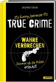 It's funny because it's TRUE CRIME - Wahre Verbrechen, dümmer als die Polizei erlaubt
