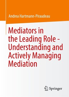 Mediators in the Leading Role - Understanding and Actively Managing Mediation - Hartmann-Piraudeau, Andrea