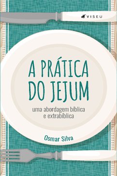 A prática do jejum (eBook, ePUB) - Silva, Osmar