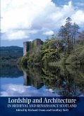 Lordship and Architecture in Medieval and Renaissance Scotland (eBook, ePUB)